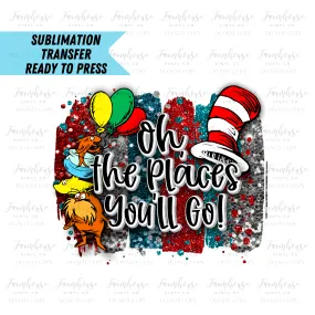 Oh the Places You’ll Go Ready To Press Sublimation Transfer